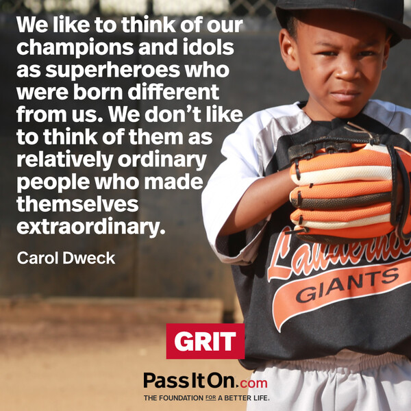 We like to think of our champions and idols as superheroes who were born different from us. We don’t like to think of them as relatively ordinary people who made themselves extraordinary. #<Author:0x00007f2b21da26d8>