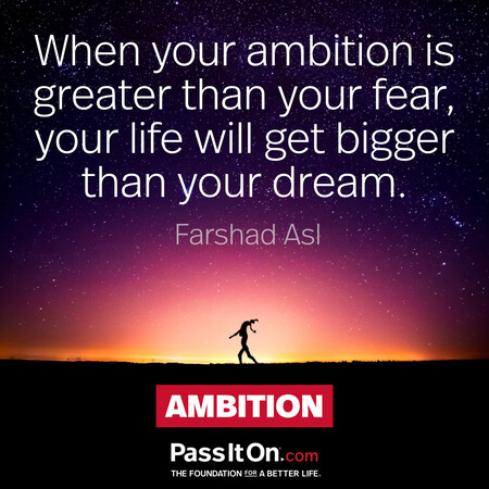 When your ambition is greater than your fear, your life will get bigger than your dream. #<Author:0x00007f1ae8bdc090>