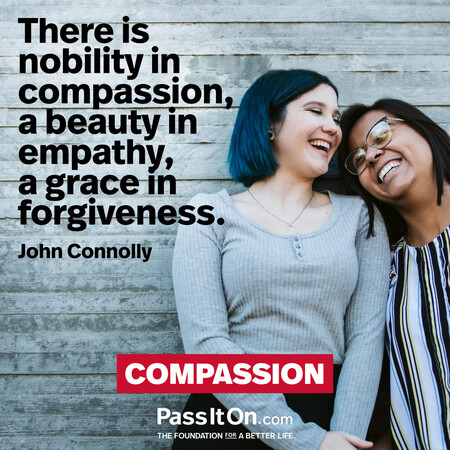 There is nobility in compassion, a beauty in empathy, a grace in forgiveness. #<Author:0x00007f58c5ae2a98>