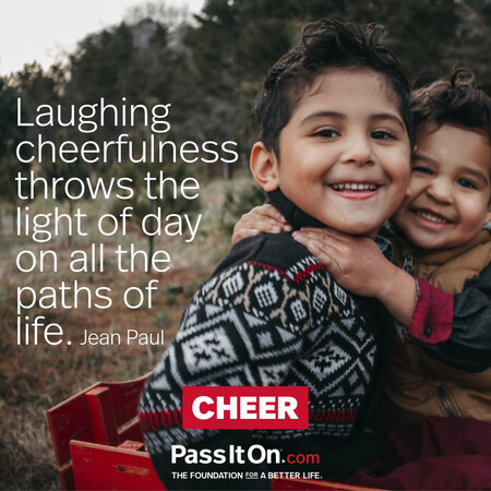 Laughing cheerfulness throws the light of day on all the paths of life. #<Author:0x00007f728ae80658>