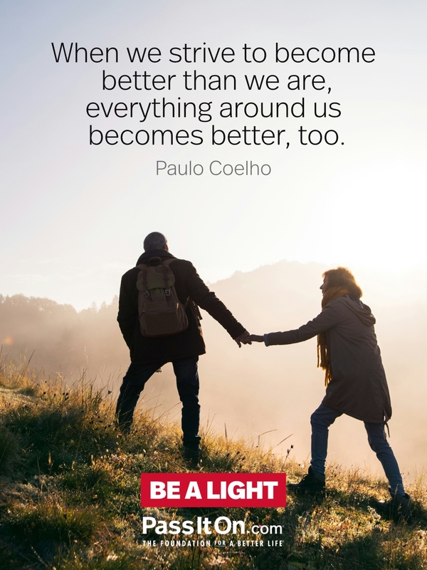 When we strive to become better than we are, everything around us becomes better, too. #<Author:0x00007f2b21b617c0>