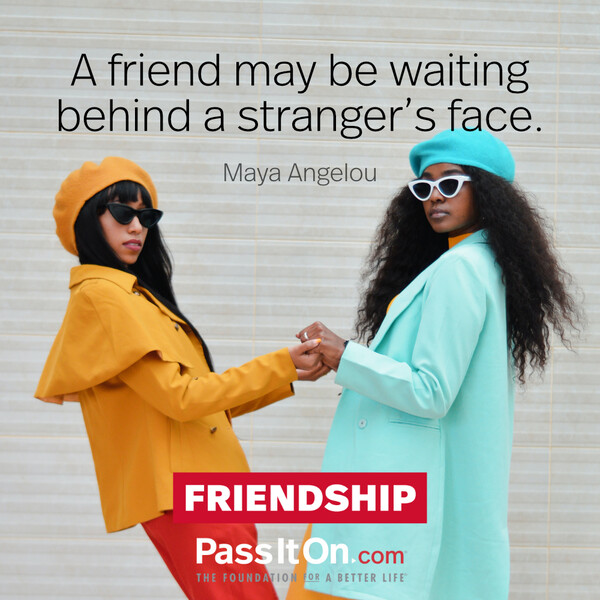 A friend may be waiting behind a stranger’s face. #<Author:0x00007f1ae92217c0>