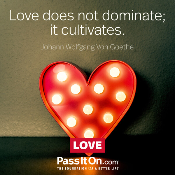 Love does not dominate; it cultivates. #<Author:0x00007f1ae9222800>