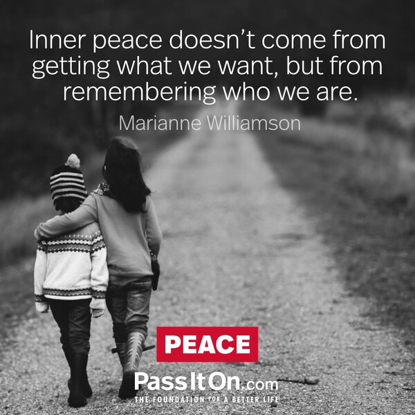 Inner peace doesn’t come from getting what we want, but from remembering who we are. #<Author:0x00007f2b221a1400>