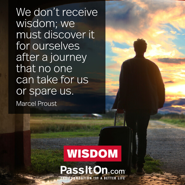 We don't receive wisdom; we must discover it for ourselves after a journey that no one can take for us or spare us. #<Author:0x00007f1ae922eb00>