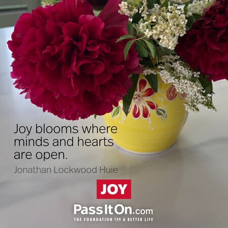 Joy blooms where minds and hearts are open. #<Author:0x00007f2b21bace50>
