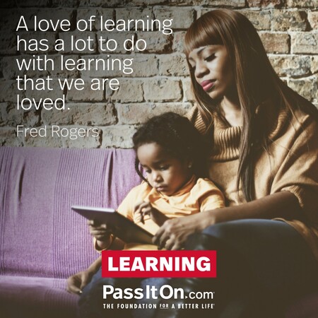 A love of learning has a lot to do with learning that we are loved. #<Author:0x00007f2b21b71cd8>