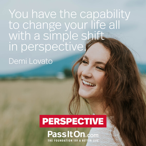 You have the capability to change your life all with a simple shift in perspective. #<Author:0x00007f2b21bee3a0>