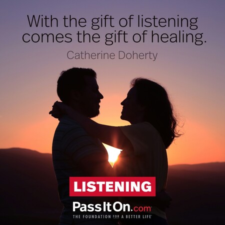 With the gift of listening comes the gift of healing. #<Author:0x00007f2b21b9a660>