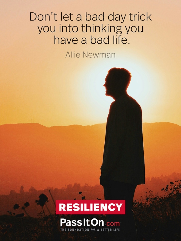 Don’t let a bad day trick you into thinking you have a bad life. #<Author:0x00007f58c68cb2e0>