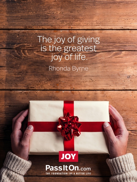 The joy of giving is the greatest joy of life. #<Author:0x00007f7289319888>