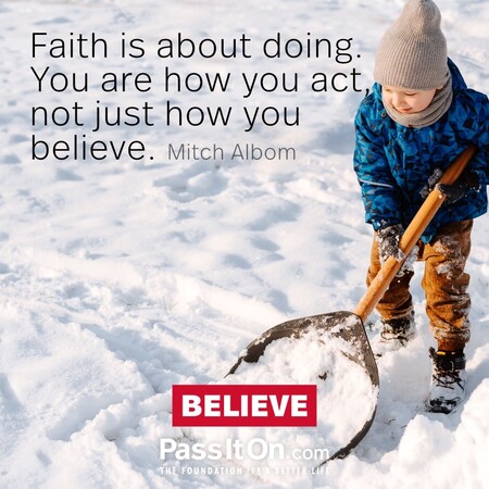 Faith is about doing. You are how you act, not just how you believe. #<Author:0x00007f2b21bd2f88>