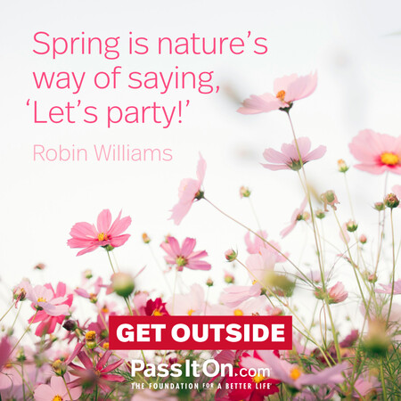 Spring is nature's way of saying, 'Let's party!’ #<Author:0x00007f58c67b6f58>