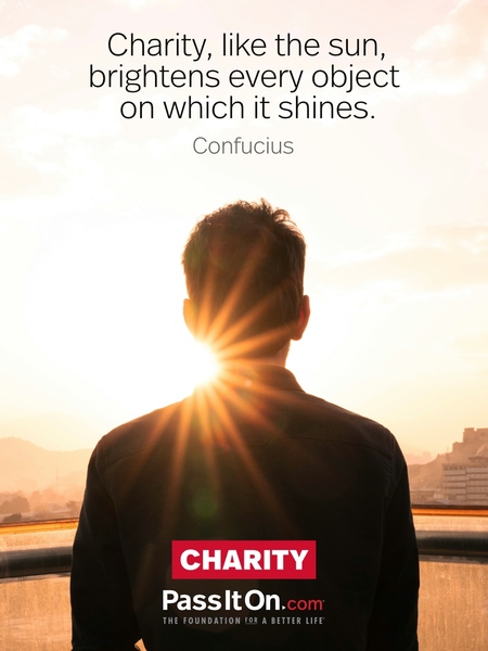 Charity, like the sun, brightens every object on which it shines. #<Author:0x00007f610bf6ab58>