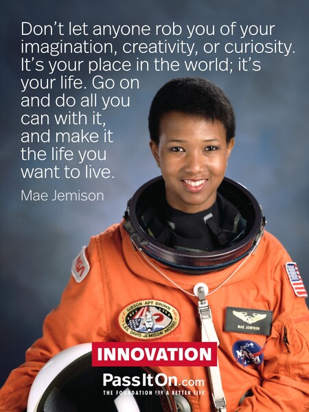 Don’t let anyone rob you of your imagination, creativity, or curiosity. It’s your place in the world; it’s your life. Go on and do all you can with it, and make it the life you want to live. #<Author:0x00007f58c67d84a0>