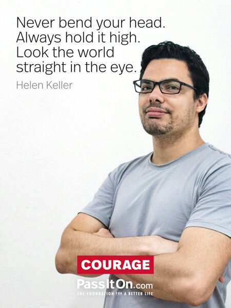 Never bend your head. Always hold it high. Look the world straight in the eye. #<Author:0x00007f728a1ab400>