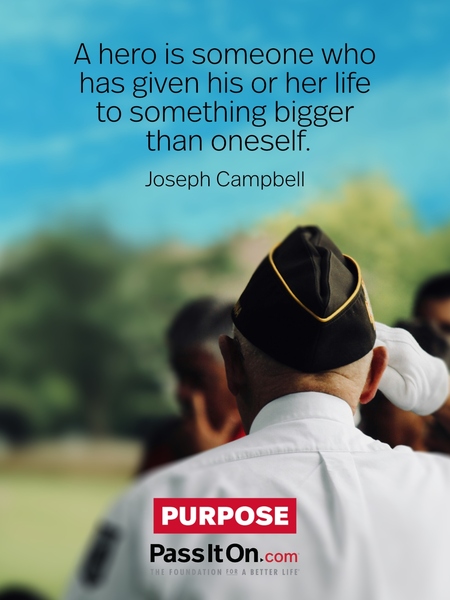 A hero is someone who has given his or her life to something bigger than oneself. #<Author:0x00007f2b21b34c48>