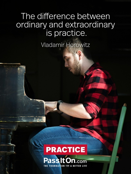The difference between ordinary and extraordinary is practice. #<Author:0x00007f58c6b080d0>